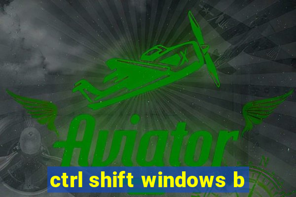 ctrl shift windows b